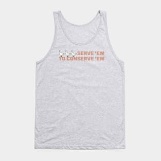 "Serve 'Em to Conserve 'Em" Heritage Ganders Tank Top